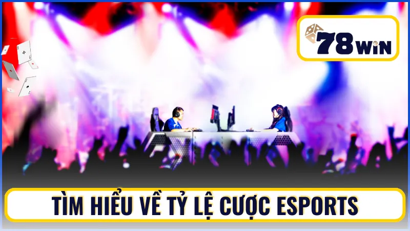 Nắm bắt tỷ lệ cược Esports