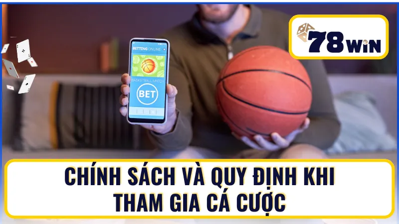Chính sách và quy định khi tham gia cá cược K thể thao 78Win