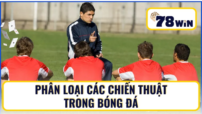 Phân loại chiến thuật bóng đá cơ bản trong bóng đá