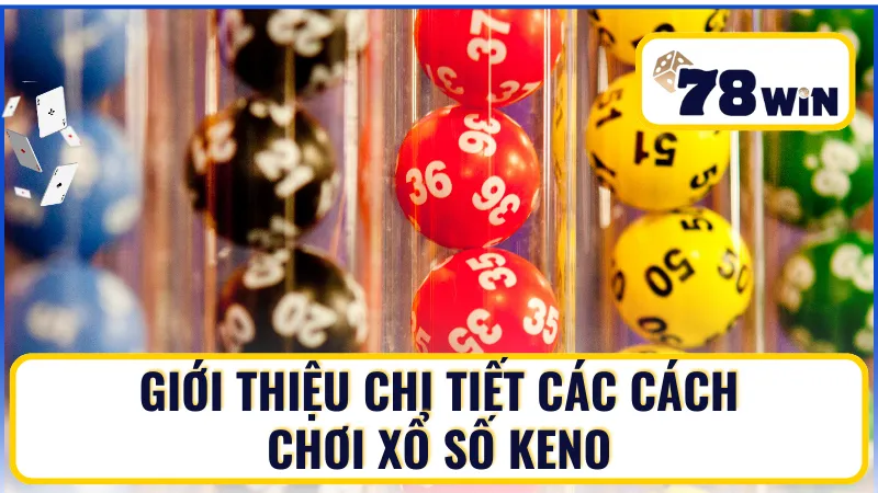 Chi tiết các cách chơi xổ số Keno