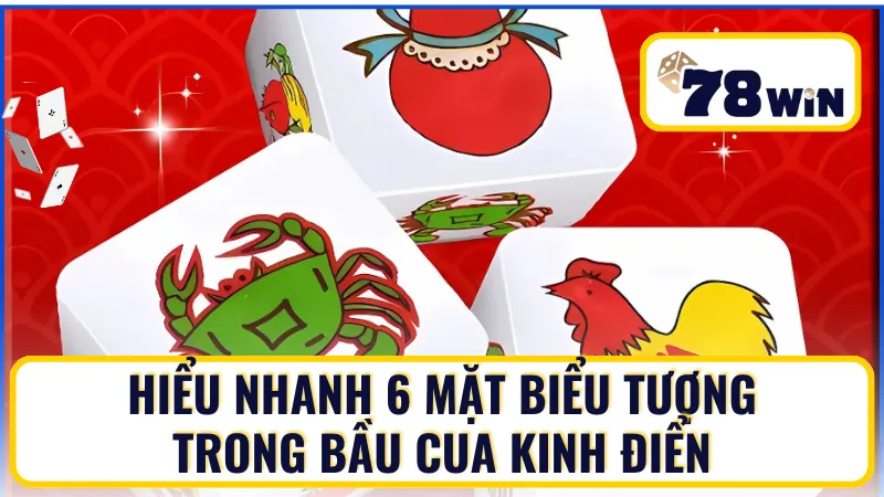 Cách nhớ 6 mặt bầu cua ứng với 6 biểu tượng quen thuộc