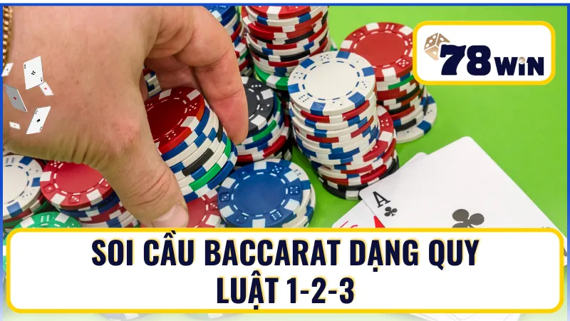 Cách soi cầu Baccarat dạng 1-2-3 tại 78WIN