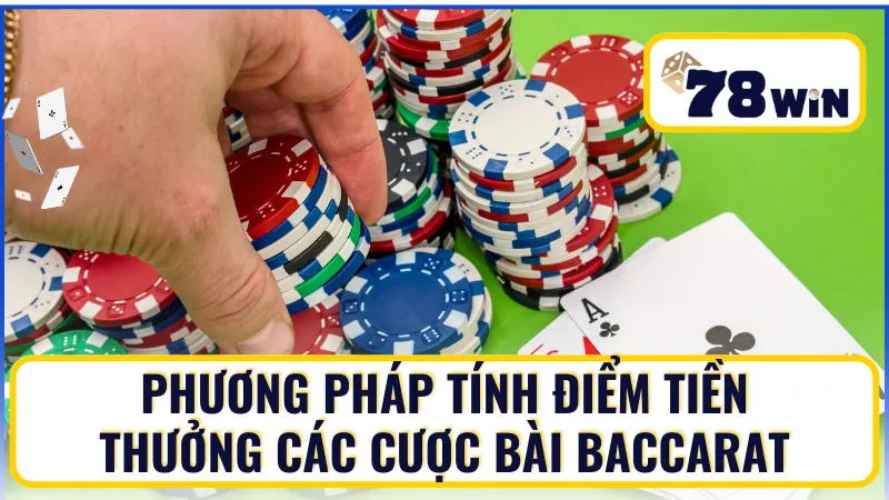 Cách tính điểm Baccarat để tính giá trị tiền thưởng