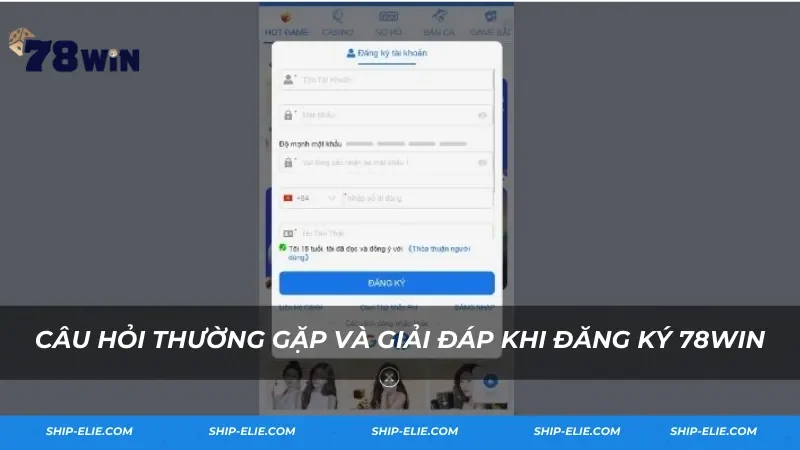 Câu hỏi thường gặp và giải đáp khi đăng ký 78Win