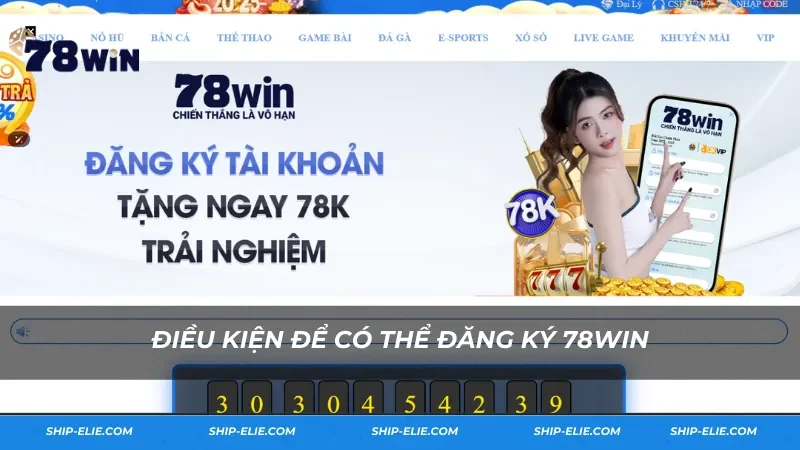 Điều kiện có thể đăng ký 78Win