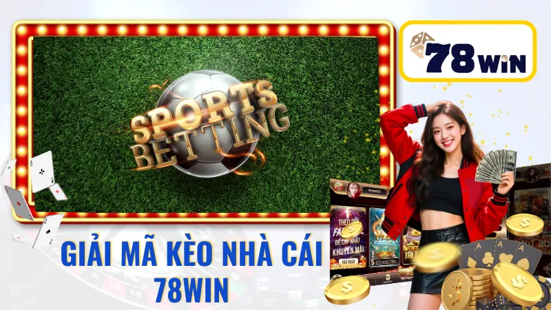 Giải mã kèo nhà cái 78Win