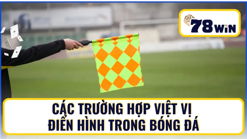 Các trường hợp việt vị điển hình trong bóng đá