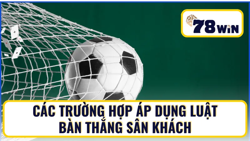 Một số trường hợp áp dụng luật bàn thắng sân khách trong Bóng đá