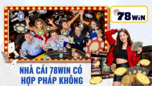 Nhà Cái 78win Có Hợp Pháp Không