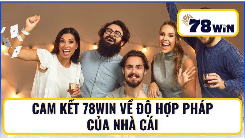 78Win cam kết tính hợp pháp của mình