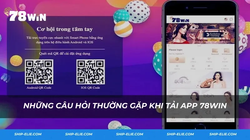 Câu hỏi thường gặp khi tải app 78win