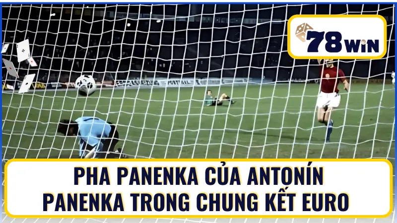 Pha Panenka của Antonín Panenka trong trận chung kết Euro 1976
