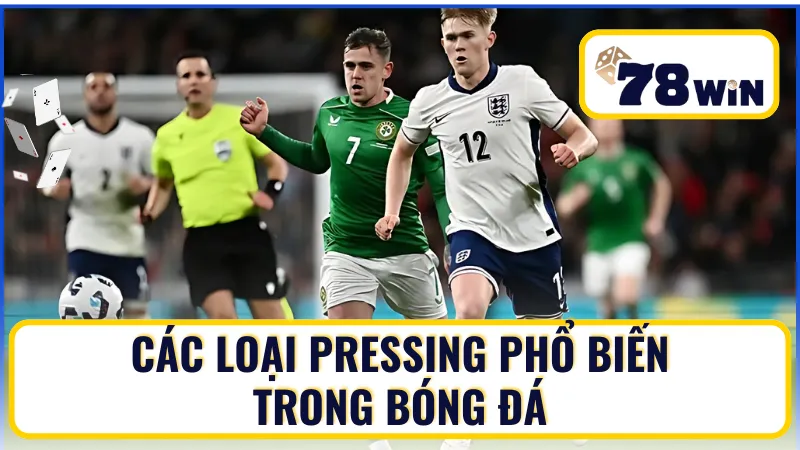 Khám phá các loại pressing phổ biến trong bóng đá