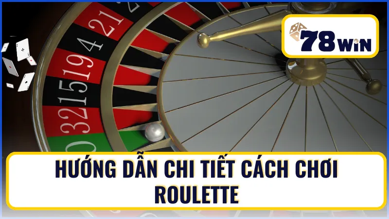 Hướng dẫn chi tiết cách chơi Roulette