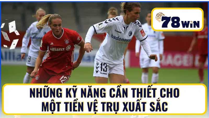 Những kỹ năng cần thiết cho một tiền vệ trụ xuất sắc