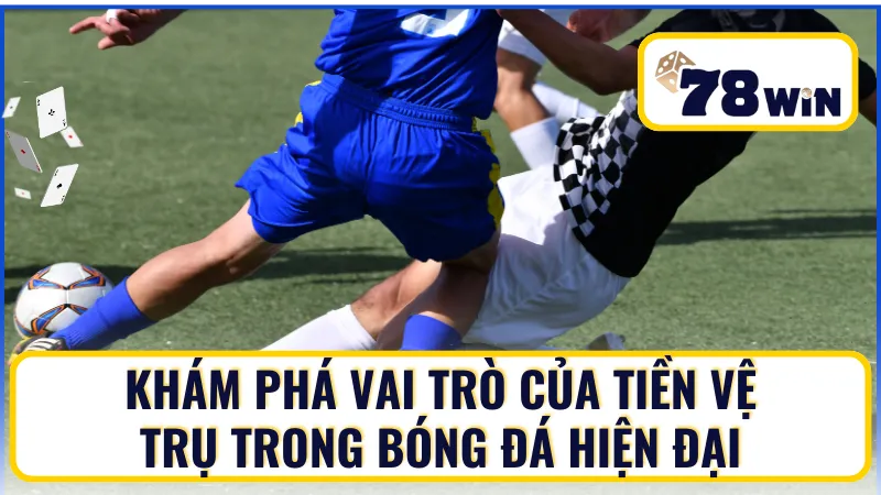 Khám phá vai trò của tiền vệ trụ trong bóng đá hiện đại