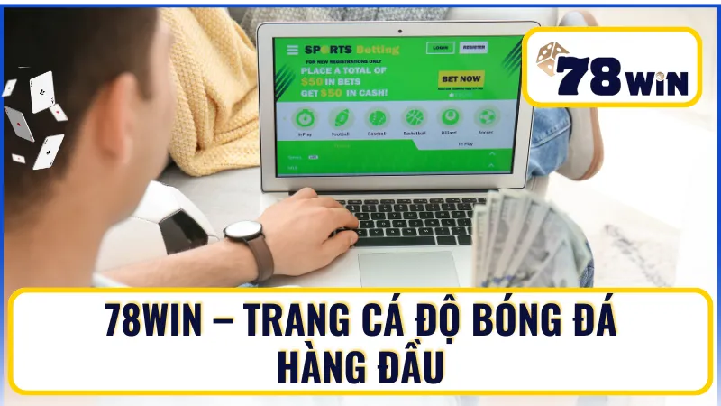 Khám phá trang cá dộ bóng đá 78Win – Trang cá độ hàng đầu