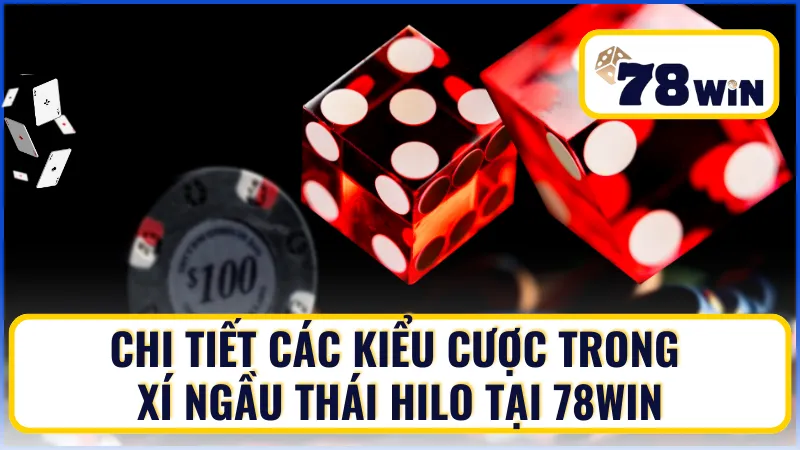 Chi tiết các kiểu cược trong Xí Ngầu Thái Hilo
