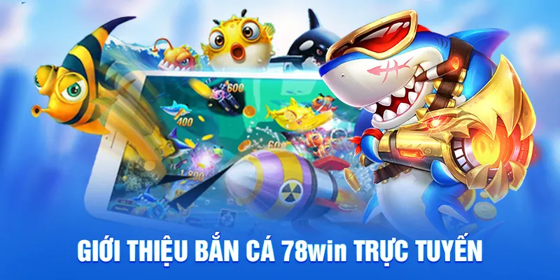 Giới thiệu sảnh bắn cá 78win